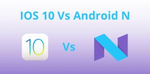 IOS 10 Vs Android N